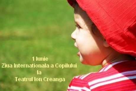 Sarbatoriti Ziua Internationala a Copilului impreuna cu Teatrul Ion Creanga!