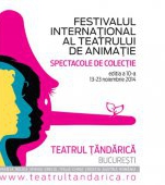 La Tandarica debuteaza editia a 10-a  a Festivalului International al Teatrului de Animatie “Spectacole de colectie”