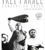 Trei Parale - Concert la Sosea, 10 august 2013, ora 19.00,