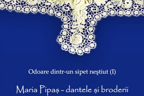 Odoare dintr-un sipet nestiut- MARIA PIPAS – dantele si broderii