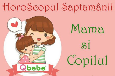 Horoscop Mamă și Copil – săptămâna 21-27 august