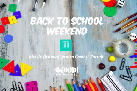 Back to School Weekend! 11 Idei de Activități pentru Copii şi Părinţi la Bucureşti în 8-9 Septembrie 2018