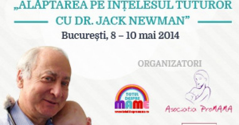 Conferintele „Alaptarea pe intelesul tuturor cu Dr. Jack NEWMAN” Bucuresti, 8-10 Mai 2014
