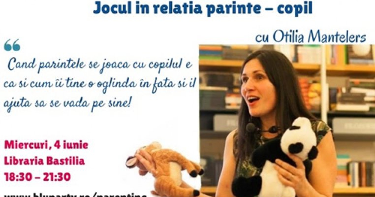Workshop de Parenting cu Otilia Mantelers: “Jocul in relatia parinte-copil: Apropiere, Incredere, Vindecare”