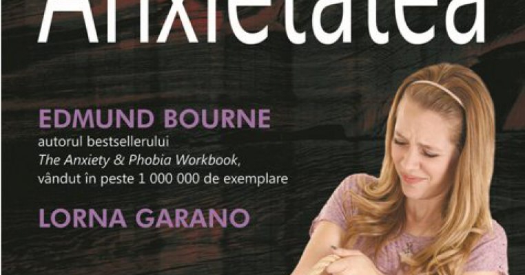 10 metode simple de a invinge panica, fobiile si stresul  de EDMUND BOURNE si LORNA GARANO
