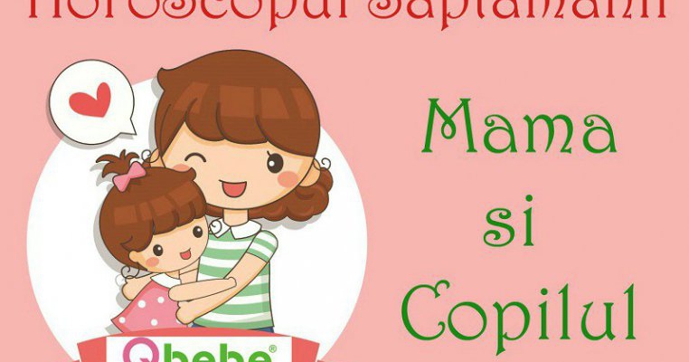 Horoscop Mamă și Copil – săptămâna 21-27 august