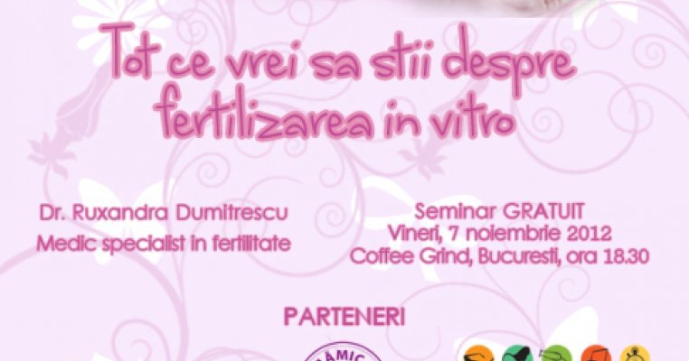 Tot ce vrei sa stii despre fertilizarea in vitro - seminar cu Dr. Ruxandra Dumitrescu