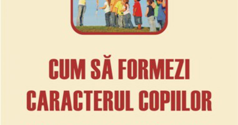 Cum sa formezi caracterul copiilor - o noua aparitie la Polirom